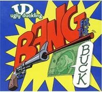 Ugly Duckling - Bang for the Buck