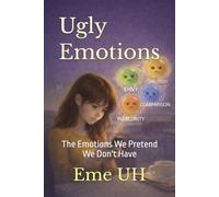 Ugly Emotions: The Emotions We Pretend We Don't Have