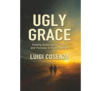 Ugly Grace: Finding Redemption, Faith, and Purpose in Every Season