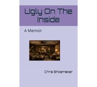 Ugly On The Inside: A Memoir