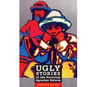 Ugly Stories of the Peruvian Agrarian Reform (Latin America Otherwise)