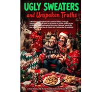 Ugly Sweaters and Unspoken Truths: A Funny Christmas Gift Book of Cheerfully Controversial Holiday Wisdom: A humorously philosophical look at awkward ... pretend are normal - perfect for fans of Chri
