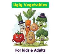 Ugly Vegetables Coloring Book: Funny and Whimsical Veggies to Color, Laugh, and Love!