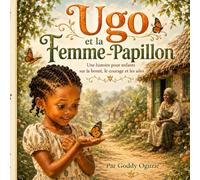Ugo et la Femme-Papillon: Une histoire pour enfants sur la bonté, le courage et les ailes