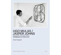 Ugo Mulas / Jasper Johns. fotografia come atto critico-Photography as critical act. Ediz. bilingue (Scritti)