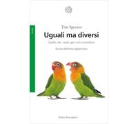 Uguali ma diversi. Quello che i nostri geni non controllano. Ediz. ampliata (Saggi)
