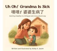 Uh oh! Grandma is sick 噢噢! 婆婆生病了: learning empathy in a bilingual and cross-cultural way