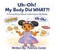 Uh-Oh! My Body Did WHAT?!: A Funny Story About Listening to My Body (The Silly Body Series)
