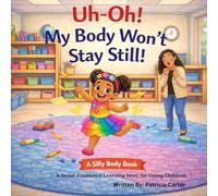 Uh-Oh! My Body Won’t Stay Still!: A Social-Emotional Learning Story for Young Children (The Silly Body Series)