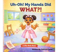 Uh-Oh! My Hands Did WHAT?! (The Silly Body Series)