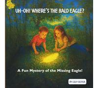 UH-OH! WHERE'S THE BALD EAGLE?: A Fun Mystery of the Missing Eagle!