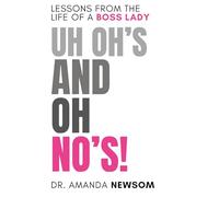 Uh Oh's and Oh No's!: lessons from the life of a boss lady