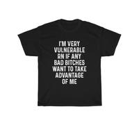 UHBGd68uu I'm Very Vulnerable RN if Any Bad Bitches Want to Take Advantage of me T-Shirt Black S