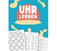 Uhr lernen für Kinder ab 7 jahren: Übungsheft mit über 600 Uhren : abwechslungsreichen Übungen zum Ablesen und Formulieren von Uhrzeiten