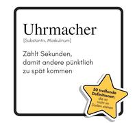 Uhrmacher: Zählt Sekunden, damit andere pünktlich zu spät kommen. Das lustige Geschenkbuch für Mann, Frau, Kollege, Freund zu Geburtstag, Weihnachten