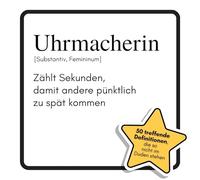 Uhrmacherin: Zählt Sekunden, damit andere pünktlich zu spät kommen. Das lustige Geschenkbuch für Mann, Frau, Kollege, Freund zu Geburtstag, Weihnachten