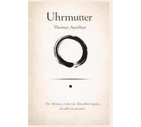 Uhrmutter: Der Moment, in dem die Menschheit begann, sich selbst zu verstehen