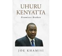 Uhuru Kenyatta: Promises Broken