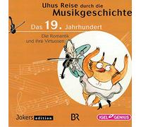 Uhus Reise durch die Musikgeschichte. Das 19. Jahrhundert - Die Romantik und ihre Virtuose