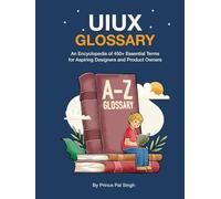 UI UX Book - An Encyclopedia of 450+ Essential Terms for Aspiring Designers and Product Owners: Glossary