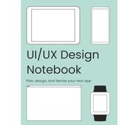 UI/UX Design Notebook: Plan, design, and iterate your next app