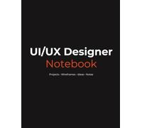 UI / UX Designer Notebook - Projects, Wireframes & Ideas: Dot Grid Sketchbook for UX Design & Creative Notes
