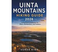 UINTA MOUNTAINS HIKING GUIDE 2026: A Practical Companion for Hikers, Backpackers, and Trekkers