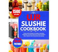 UJR SLUSHIE MACHINE COOKBOOK: Preset-Perfect Recipes for Slushies, Smoothies, Margaritas, Ice Cream, Soft Serve, Frozen Cocktails & More-Made for the 6-Preset All-in-One System