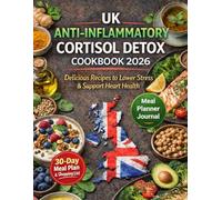 Uk Anti Inflammatory Cortisol Detox Cookbook 2026: Delicious Recipes to Lower Stress & Support Heart Health