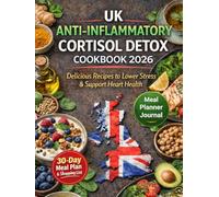 Uk Anti Inflammatory Cortisol Detox Cookbook 2026: Delicious Recipes to Lower Stress & Support Heart Health