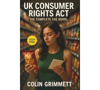 UK Consumer Rights Act: The Complete FAQ Guide: Answers to Real-Life Problems Every Shopper Faces (UK Law Essentials)