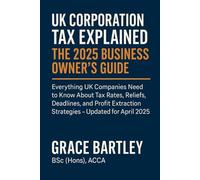 UK Corporation Tax Explained: The 2025 Business Owner’s Guide: Everything UK Companies Need to Know About Tax Rates, Reliefs, Deadlines, and Profit ... for Business Owners, Landlords & Investors)
