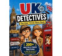 UK Detectives - The Kids' Trivia Quiz Book: 200+ Multiple-Choice Questions to Solve the Secrets of the United Kingdom - For Ages 8-12 (The Trivia Detectives Series)