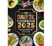 UK DIABETIC COOKBOOK 2025: Delicious, low-Carb Recipes for Balanced Blood Sugar and Healthy Living