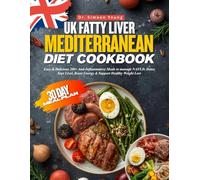 UK FATTY LIVER MEDITERRANEAN DIET COOKBOOK: Easy & Delicious 200+ Anti -Inflammatory Meals to manage NAFLD, Detox Your Liver, Boost Energy & Support Healthy Weight