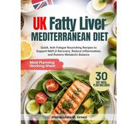 UK FATTY LIVER MEDITERRANEAN DIET: Quick, Anti-Fatigue Nourishing Recipes to Support NAFLD Recovery, Reduce Inflammation, and Restore Metabolic Balance