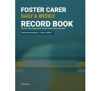 UK Foster Carer Daily & Weekly Record Book: Placement Logs, Health Records, Contact Notes & Review Preparation for Foster Parents and Kinship Carers