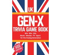 UK Generation X Trivia Game Book: The Great British Gen X Trivia Challenge | 400 Nostalgic Quiz Questions from the 80s, 90s and 00s, Pop Culture, ... Sport and UK Events for the Analog Generation