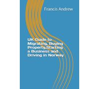 UK Guide to Migrating, Buying Property,Starting a Business and Driving in Norway