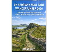 UK HADRIAN'S WALL PATH WANDERFÜHRER 2026: ENGLANDS RÖMISCHER GRENZWEG, DÖRFER, RUINEN UND FERNWANDERUNGEN (BEYOND THE SUMMIT)
