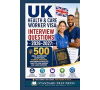UK Health & Care Worker Visa Interview Questions2026-2027: 500 Real Interview Questions, Sample Answers, Documents Checklist, and Tips for Nurses and Care Workers. (The Standard Excellence Series)