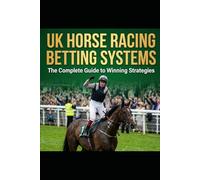 UK Horse Racing Betting Systems: The Ultimate Collection of 12 Professional Systems: Proven UK Racing Strategies, Structured Staking Plans & Long-Term Profit Frameworks