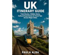 UK ITINERARY GUIDE: Train Routes, Hidden Gems, Cultural Experiences & Travel Tips Across Major Cities