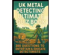 UK Metal Detecting Ultimate Quiz Book: 300 Questions to Entertain & Educate Detectorists (Cool Quiz Books)