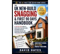 UK New-Build Snagging & First 90 Days Handbook: Find Defects Early, Record Strong Evidence, Manage Your Builder and Protect Your New Home from ... 90 (The UK First-Time Buyer’s Home Series)