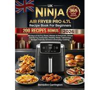 Uk Ninja Air Fryer Pro 4.7l Recipe Book For Beginners: 365 Days of Air Fry, Roast, Reheat & Dehydrate, British Family Favourites, Healthy Meals, Fakeaways, Budget-Friendly Dinners & Everyday Cooking