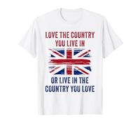 UK Patriot Humor - Love The Country You Live in Funny Quote Camiseta