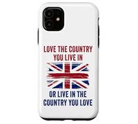 UK Patriot Humor - Love The Country You Live in Funny Quote Carcasa para iPhone 11