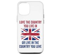 UK Patriot Humor - Love The Country You Live in Funny Quote Carcasa para iPhone 12/12 Pro