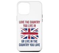 UK Patriot Humor - Love The Country You Live in Funny Quote Carcasa para iPhone 12 Pro Max